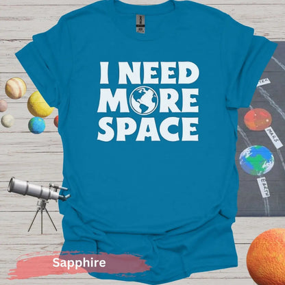 I Need More Space Funny T-Shirt - S / Sapphire - Physical Item