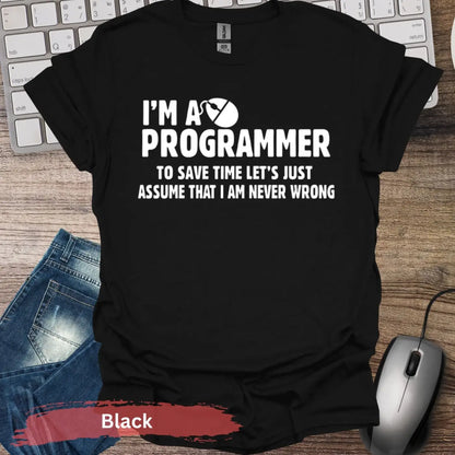 I’m a Programmer Let’s Assume Never Wrong T-Shirt - S / Black - Physical Item