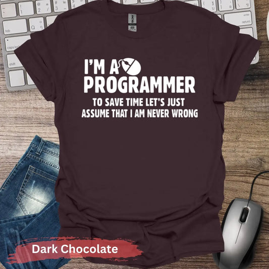 I’m a Programmer Let’s Assume Never Wrong T-Shirt - S / Dark Chocolate - Physical Item