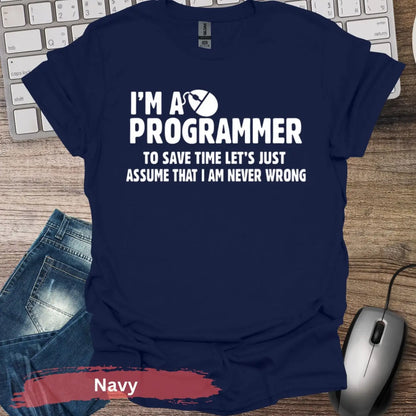 I’m a Programmer Let’s Assume Never Wrong T-Shirt - S / Navy - Physical Item