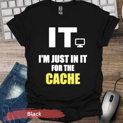 I’m Just in IT for the Cache T-shirt - S / Black - Physical Item