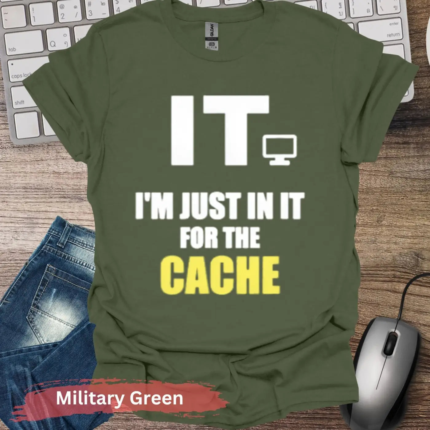 I’m Just in IT for the Cache T-shirt - S / Military Green - Physical Item