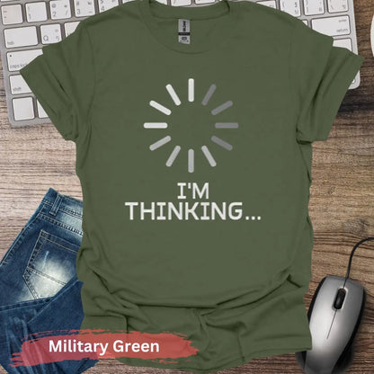 I’m Thinking T-Shirt - S / Military Green - Physical Item