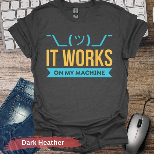 IT Works On My Machine T-Shirt - S / Dark Heather - Physical Item