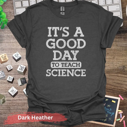 It’s a Good Day to Teach Science T-Shirt - S / Dark Heather - Physical Item