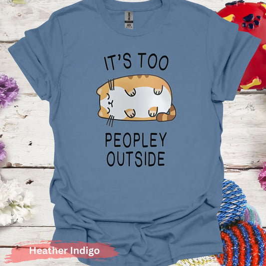 It’s Too Peopley Outside Funny Cat T-shirt - S / Heather Indigo - Physical Item