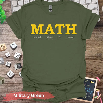 MATH Mental Abuse To Humans T-Shirt - S / Military Green - Physical Item