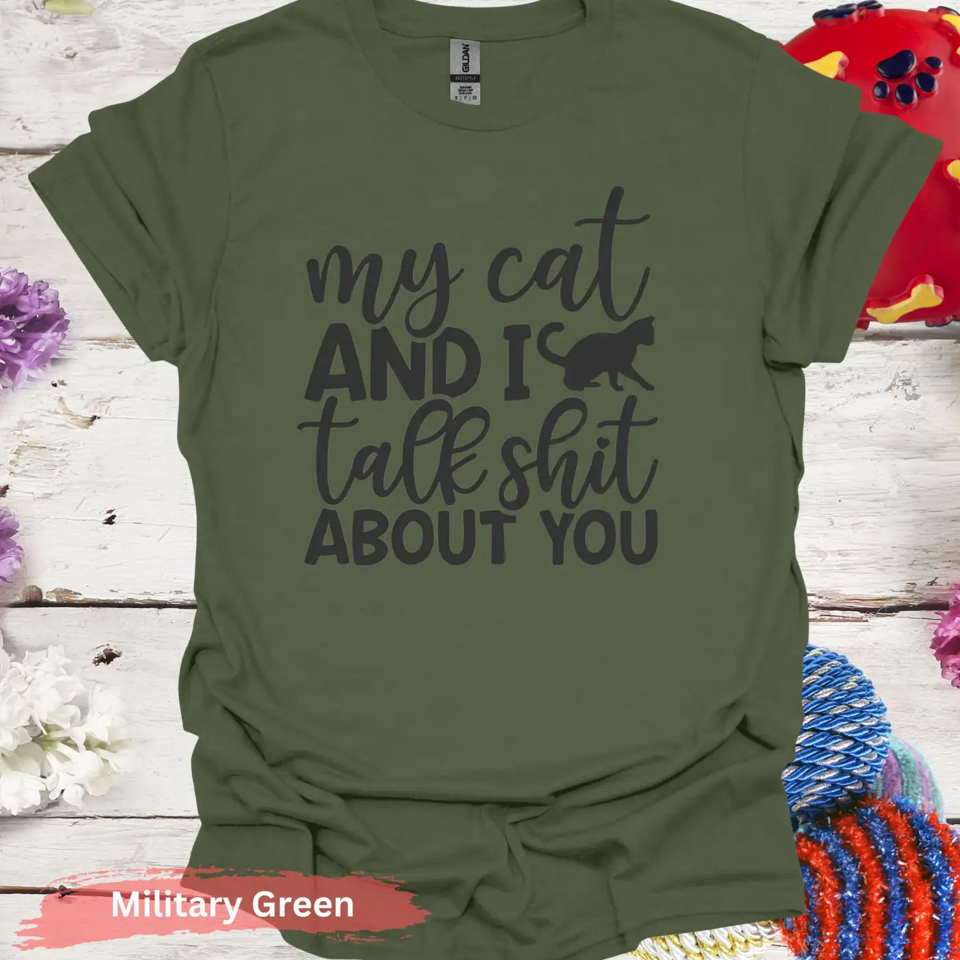 My Cat And I Talk Shit About You T-Shirts - S / Military Green - Physical Item