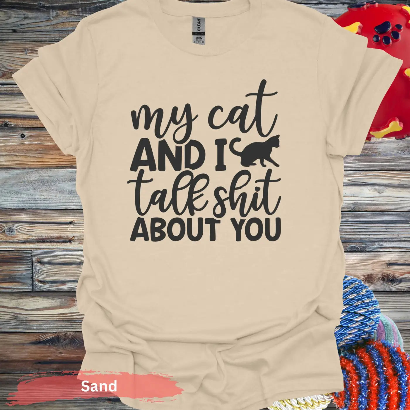 My Cat And I Talk Shit About You T-Shirts - S / Sand - Physical Item