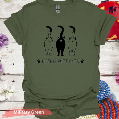 Nothin’ Butt Cats T-Shirt - S / Military Green - Physical Item