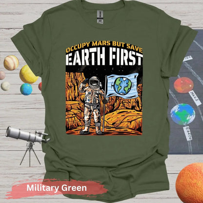 Occupy Mars But Save Earth First T-shirt - S - Unisex / Military Green - Physical Item