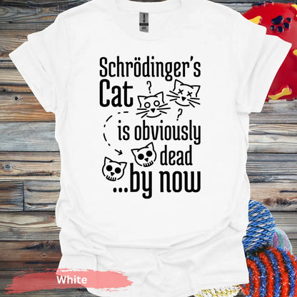 Schrödinger’s Cat is Obviously Dead T-Shirt - S / White - Physical Item