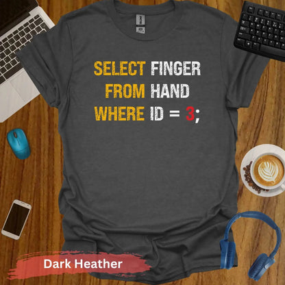 Select finger from hand where ID=3 hilarious computer science T-Shirt - S / Dark Heather - Physical Item