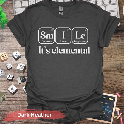 Smile it’s elemental T-shirt - S / Dark Heather - Physical Item