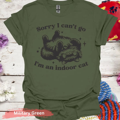 Sorry I can’t go I’m an indoor cat T-Shirt - S / Military Green - Physical Item