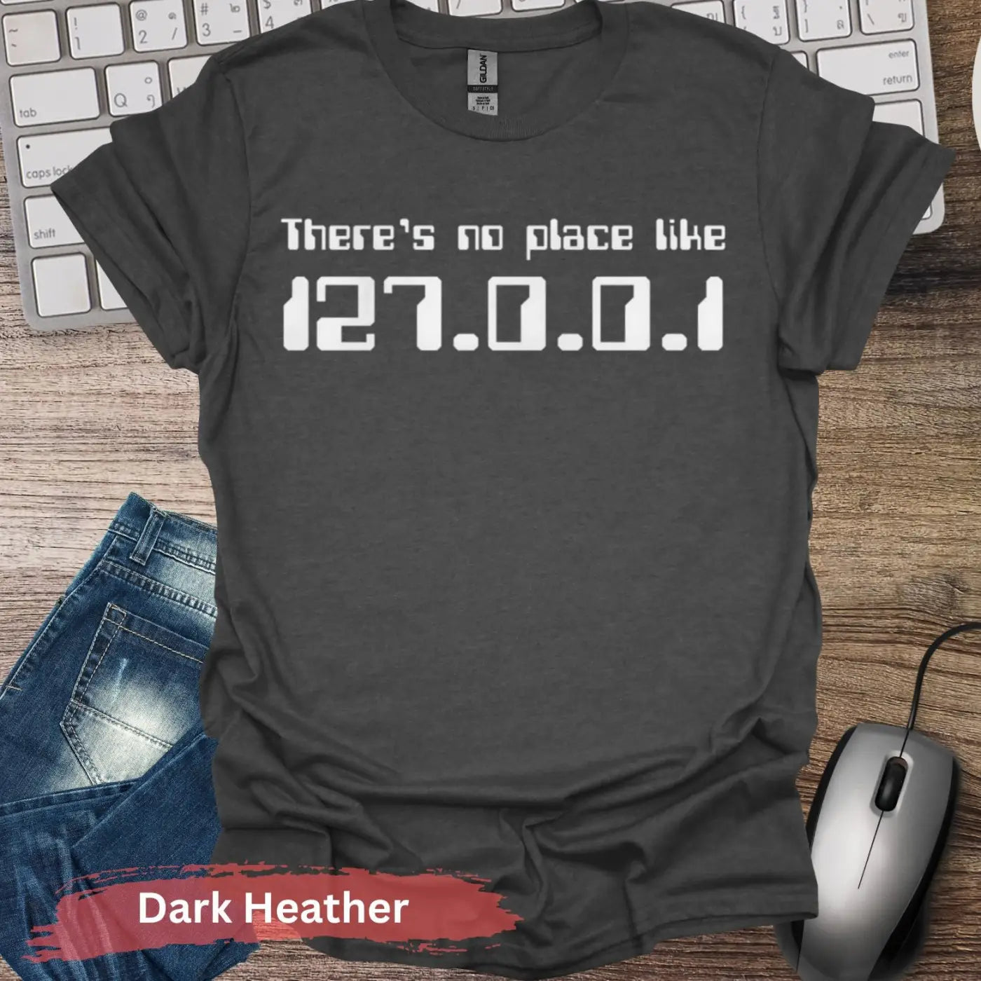 There’s No Place Like 127.0.0.1 T-Shirt - S / Dark Heather - Physical Item