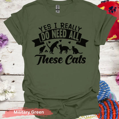 I Do Need These Cats T-Shirt - S / Military Green - Physical Item