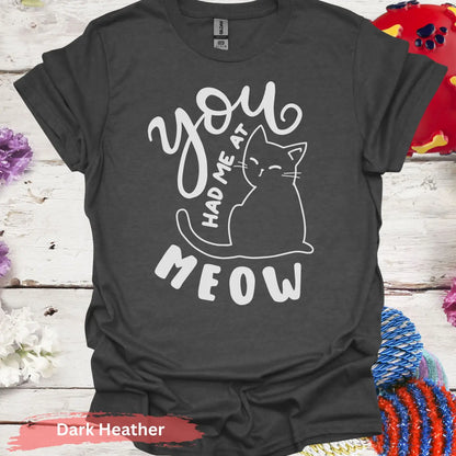 You Had Me at Meow T-shirt - S / Dark Heather - Physical Item